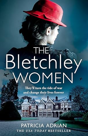the bletchley women the brand new heartwarming and gripping ww2 historical bletchley park novel 1st edition