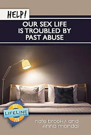help our sex life is troubled by past abuse 1st edition nate brooks ,anna mondal ,paul tautges 1633422313,
