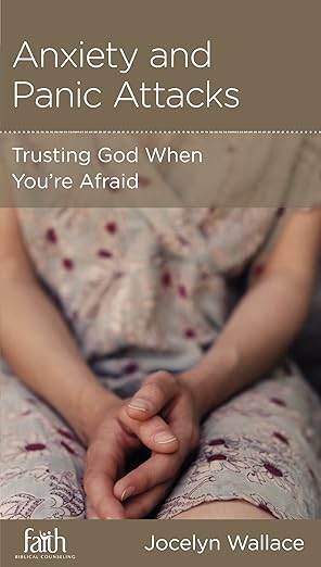 anxiety and panic attacks trusting god when youre afraid 1st edition jocelyn wallace 1939946255,