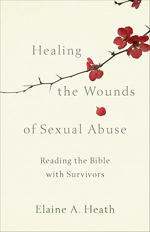 healing the wounds of sexual abuse reading the bible with survivors 1st edition elaine a heath 1587434288,