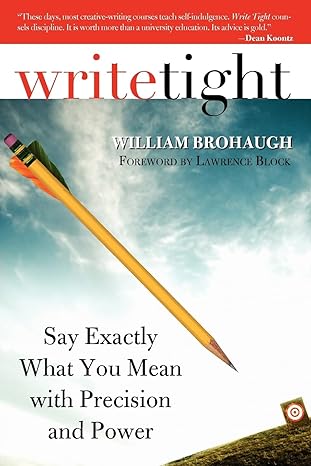 write tight say exactly what you mean with precision and power 1st edition william brohaugh 1402210515,