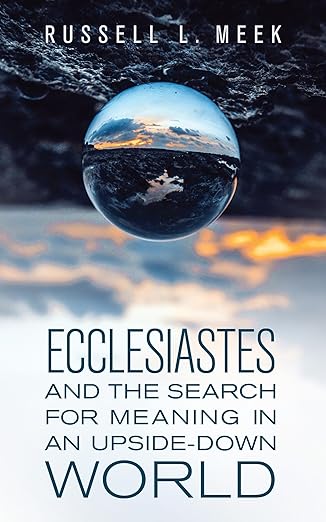 ecclesiastes and the search for meaning in an upside down world 1st edition russell l meek 1683074165,