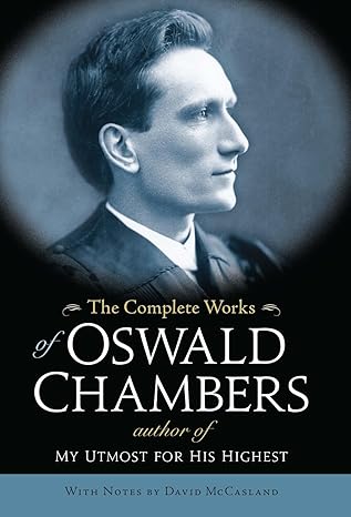 the complete works of oswald chambers 1st edition oswald chambers 1572938412, 978-1572938410