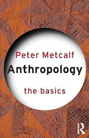anthropology the basics 1st edition peter metcalf 041533120x, 978-0415331203