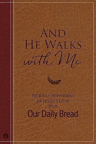 and he walks with me 365 daily reminders of jesusa s love from our daily bread 1st edition our daily bread