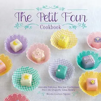 the petit four cookbook adorably delicious bite size confections from the dragonfly cakes bakery 1st edition