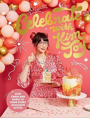 celebrate with kim joy cute cakes and bakes to make every occasion joyful 1st edition kim joy 1787137899,