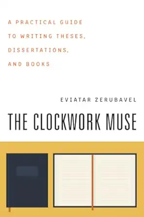 the clockwork muse a practical guide to writing theses dissertations and books 1st edition eviatar zerubavel