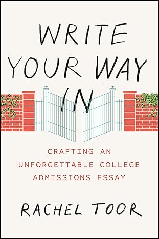 write your way in crafting an unforgettable college admissions essay 1st edition rachel toor 022638389x,