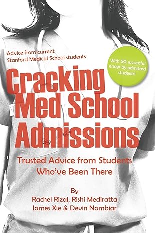 cracking med school admissions trusted advice from students whove been there 1st edition ms rachel elise