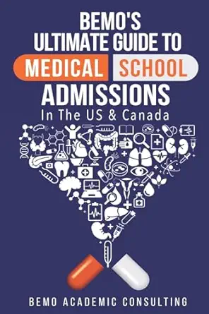 bemos ultimate guide to medical school admissions in the u s and canada learn to plan in advance make your