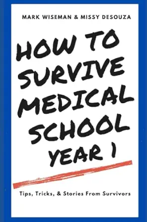 how to survive medical school year one tips tricks and stories from survivors 1st edition mark wiseman md