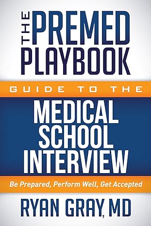 the premed playbook guide to the medical school interview be prepared perform well get accepted 1st edition