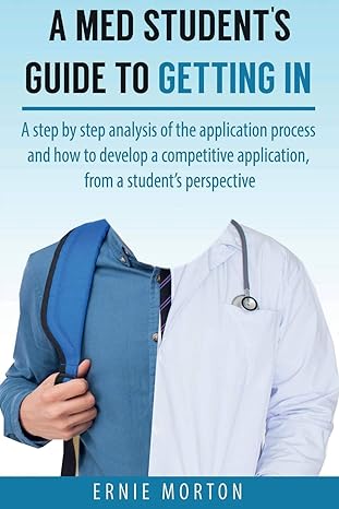 a med students guide to getting in a step by step analysis of the application process and how to develop a