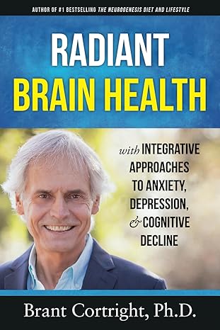 radiant brain health integrative approaches to anxiety depression and cognitive decline 1st edition brant