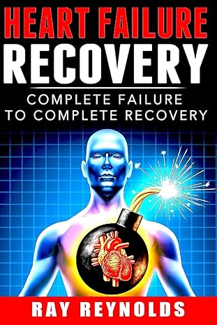 heart failure recovery complete failure to complete recovery 1st edition ray reynolds 1514225476,