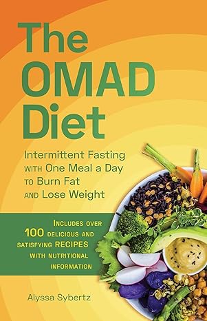 the omad diet intermittent fasting with one meal a day to burn fat and lose weight 1st edition alyssa sybertz