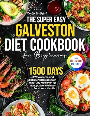 the super easy galveston diet cookbook for beginners 1500 days of wholesome and satisfying recipes with a 28