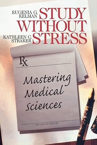 study without stress mastering medical sciences 1st edition eugenia g kelman ,kathleen c straker 0761916792,