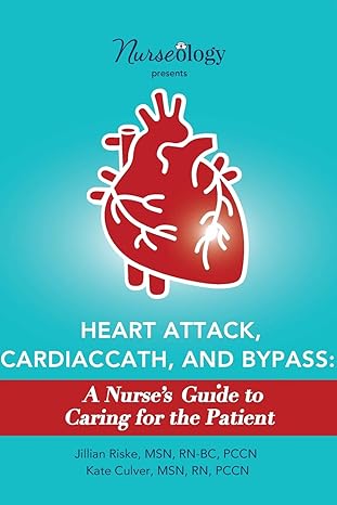heart attack cardiac cath and bypass a nurses guide to caring for the patient 1st edition jillian riske, msn,