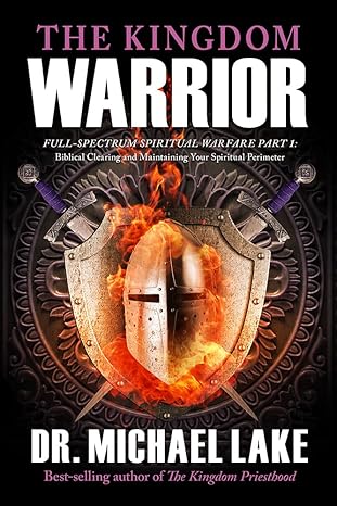the kingdom warrior full spectrum spiritual warfare part 1 biblical clearing and maintaining your spiritual