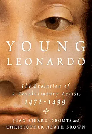 young leonardo the evolution of a revolutionary artist 1472 1499 1st edition jean pierre isbouts ,christopher