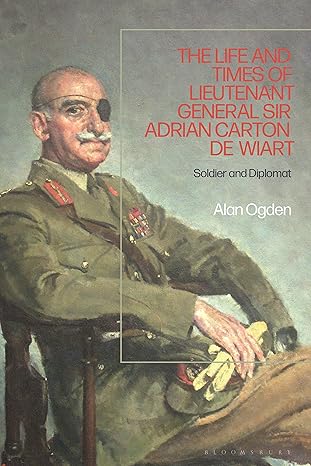 the life and times of lieutenant general sir adrian carton de wiart soldier and diplomat 1st edition alan