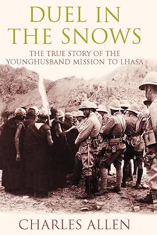 duel in the snows the true story of the younghusband mission to lhasa 1st edition charles allen 0719554276,