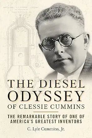 the diesel odyssey of clessie cummins the remarkable story of one of americas greatest inventors 1st edition