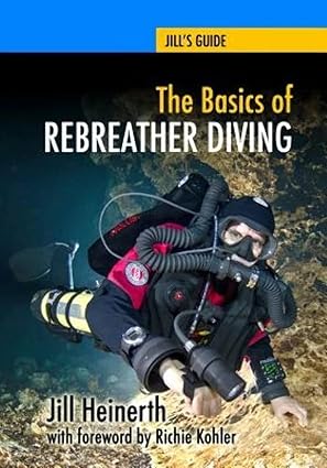 the basics of rebreather diving beyond scuba to explore the underwater world 1st edition jill heinerth