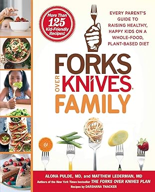 forks over knives family every parents guide to raising healthy happy kids on a whole food plant based diet
