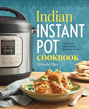 indian instant pot cookbook traditional indian dishes made easy and fast 1st edition urvashi pitre