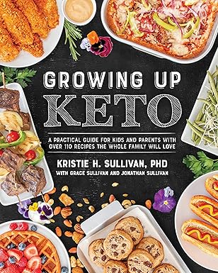 growing up keto a practical guide for kids and parents with over 110 recipes the whole family will love 1st