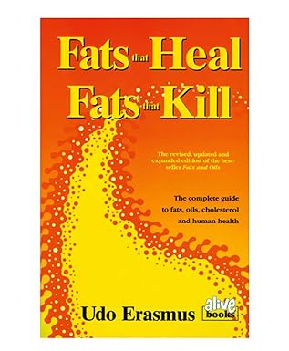 fats that heal fats that kill the complete guide to fats oils cholesterol and human health 1st edition udo