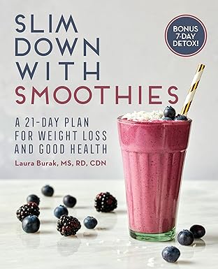 slim down with smoothies a 21 day plan for weight loss and good health 1st edition laura burak rd ms cdn