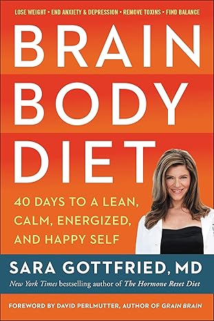 brain body diet 40 days to a lean calm energized and happy self 1st edition sara szal gottfried m d