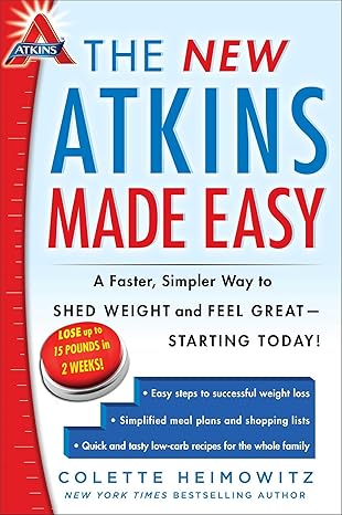 the new atkins made easy a faster simpler way to shed weight and feel great starting today 1st edition