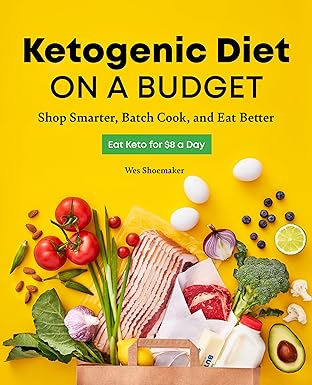 ketogenic diet on a budget shop smarter batch cook and eat better 1st edition wes shoemaker 1646112067,