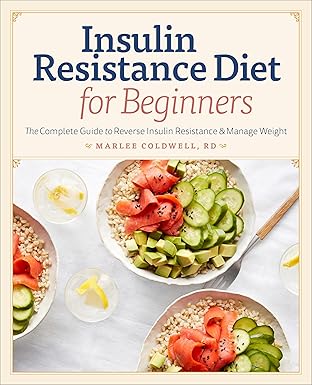 insulin resistance diet for beginners the complete guide to reverse insulin resistance and manage weight 1st