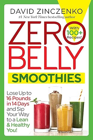 zero belly smoothies lose up to 16 pounds in 14 days and sip your way to a lean and healthy you 1st edition