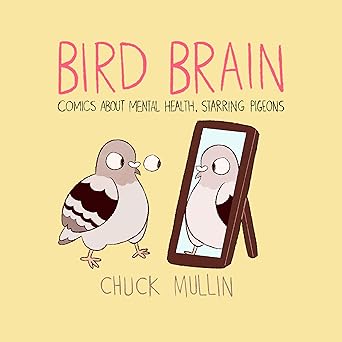 bird brain comics about mental health starring pigeons 1st edition chuck mullin 1524854581, 978-1524854584