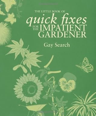 the little book of quick fixes for the impatient gardener 1st edition search gay 1844002721, 978-1844002726