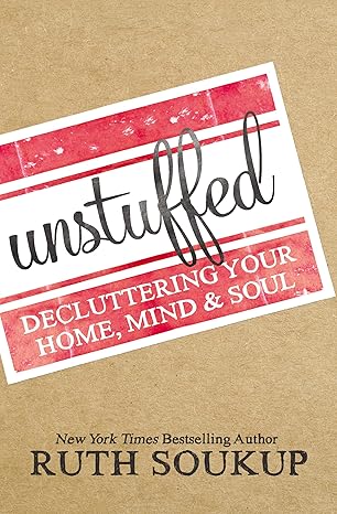 unstuffed decluttering your home mind and soul 1st edition ruth soukup 0310337690, 978-0310337690