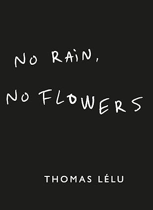 no rain no flowers 1st edition thomas lelu 1399736124, 978-1399736121