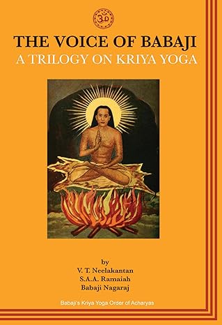 the voice of babaji a trilogy on kriya yoga 1st edition v t neelakantan ,s a a ramaiah ,babaji nagaraj