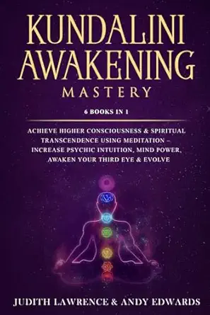 kundalini awakening mastery 6 books in 1 achieve higher consciousness and spiritual transcendence using