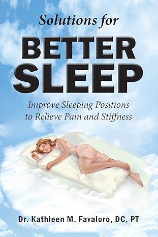 solutions for better sleep improve sleeping positions to relieve pain and stiffness 1st edition dr kathleen m