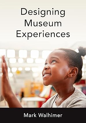 designing museum experiences 1st edition mark walhimer 1538150476, 978-1538150474
