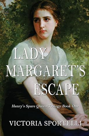 lady margarets escape henrys spare queen trilogy book one 1st edition victoria sportelli 1952849004,