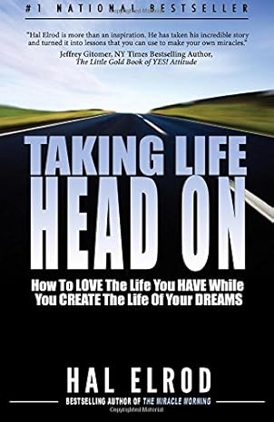 taking life head on how to love the life you have while you create the life of your dreams 1st edition hal
